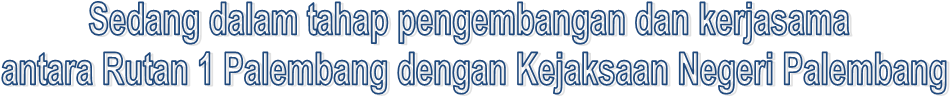 Sedang dalam tahap pengembangan dan kerjasama
 antara Rutan 1 Palembang dengan Kejaksaan Negeri Palembang